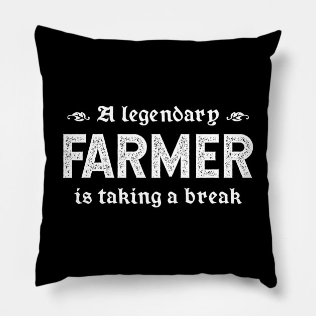 A Legendary Farmer Is Taking A Break Pillow by TimespunThreads