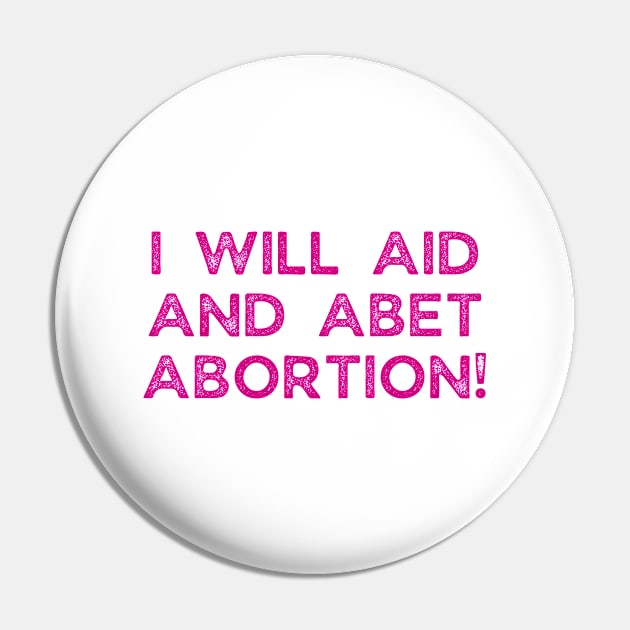 I Will Aid And Abet Abortion Pin by Word and Saying