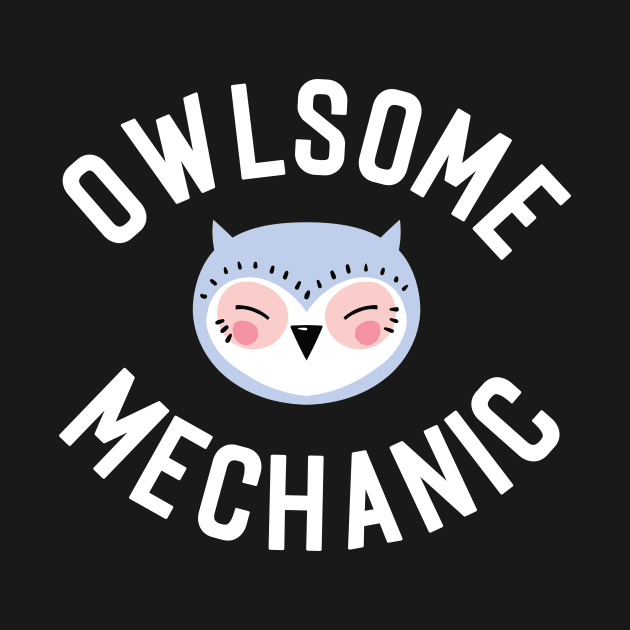 Owlsome Mechanic Pun - Funny Gift Idea by BetterManufaktur