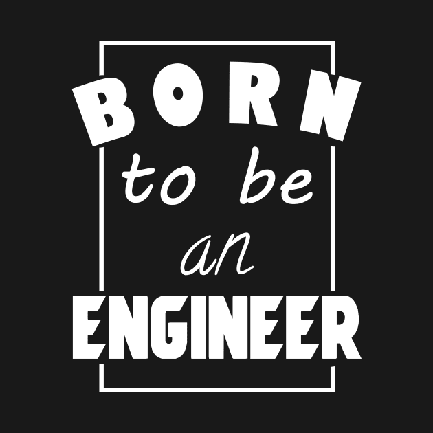 Born to be an engineer by cypryanus