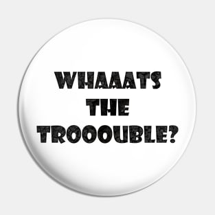 Trouble Pin