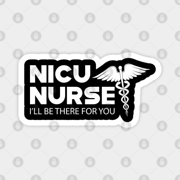 NICU Nurse - I'll be there for you Magnet by KC Happy Shop