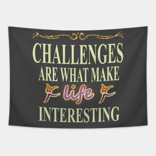 Challenges are what make life interesting Tapestry