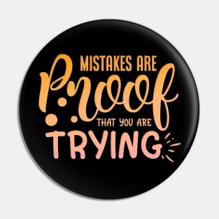 Mistakes Are Proof That You Are Trying Pin