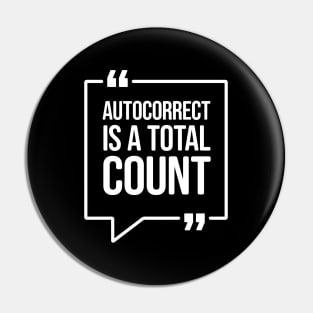 Autocorrect is a total count - Funny Humor Pin