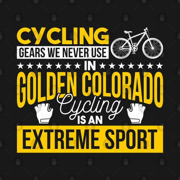 Cycling Gears We Never Use In Golden Colorado Cycling Is An Extreme Sport by Mommag9521