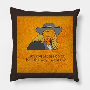 Can You Let Me Go To Hell The Way I Want to? Pillow