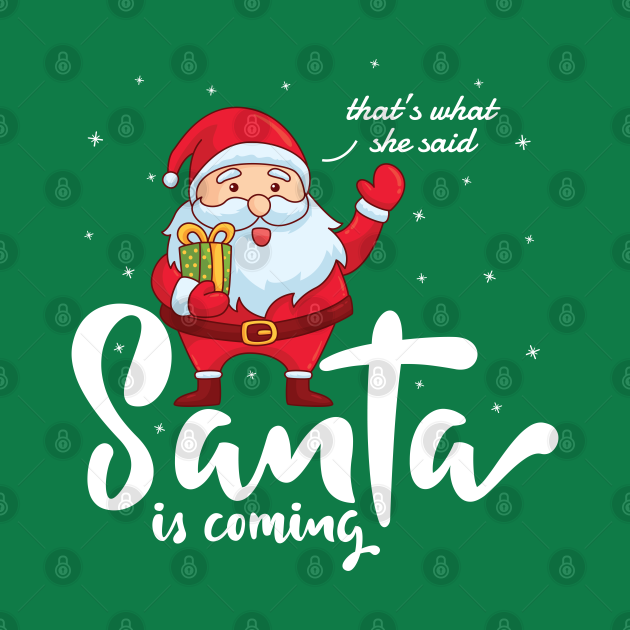 Discover Santa is coming that's what she said - Santa Is Coming - T-Shirt