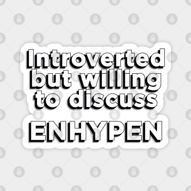 Introverted but willing to discuss ENHYPEN text engene | Morcaworks Magnet by Oricca