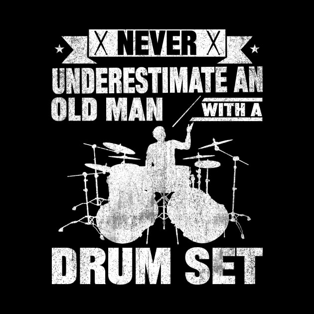 Never Underestimate An Old Man With A Drum Set by mqeshta