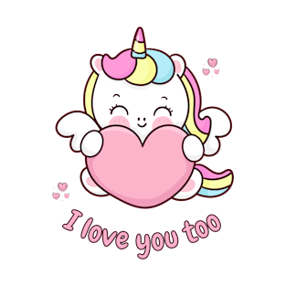 I Love You Too Cute Unicorn With Heart T-Shirt