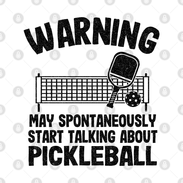 Warning May Spontaneously Start Talking About Pickleball Funny Pickleball by Kuehni