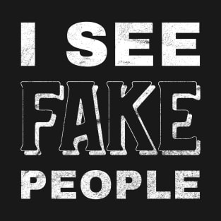 I see fake people T-Shirt