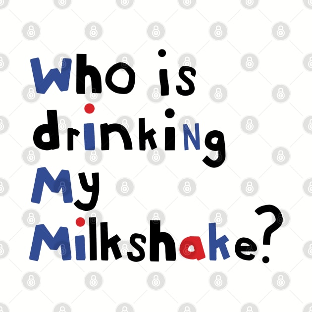 Typography Who Is Drinking my Milkshake Quote by ellenhenryart