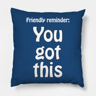 You got this - motivational Pillow