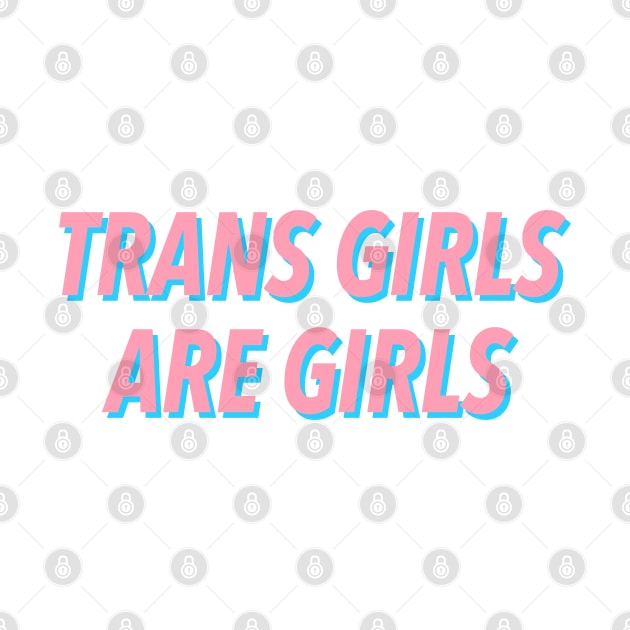 TRANS GIRLS ARE GIRLS by JustSomeThings