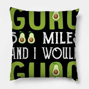 I Would Guac 500 Miles _ I Would Guac 500 More Pillow