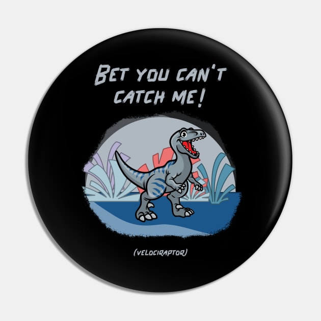 Bet You Can’t Catch Me! (Velociraptor) Pin by soondoock