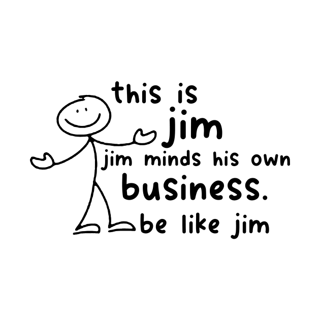 Funny This Is Jim Shirt - this is jim jim minds his own business be like jim by Y2KSZN