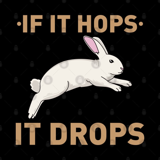 If it hops it drops - Funny Bunny Rabbit Hunter Hunting gift by Shirtbubble