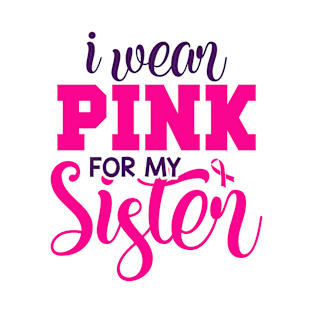 i wear pink for my sister breast cancer awareness T-Shirt