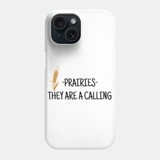 Prairies they are calling Phone Case