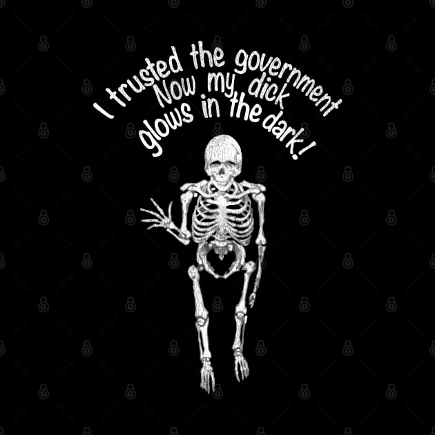 I Trusted The Government Now My Dick Glows in the Dark! by darklordpug