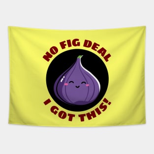 No Fig Deal I Got This | Fig Pun Tapestry