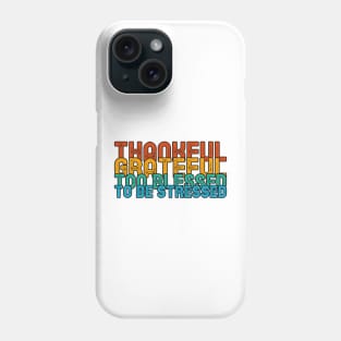 THANKFUL GREATFUL TOO BLESSED TO BE STRESSED. Phone Case