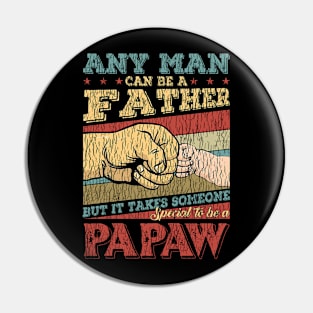 Any Man Can Be A Father But It Takes Someone Special to Be A Papaw Pin