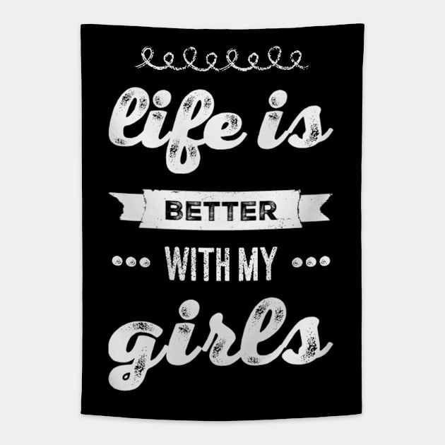 Life is better with my girls Funny family funny mom dad mother mama of girls Tapestry by BoogieCreates