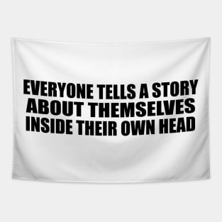 Everyone tells a story about themselves inside their own head Tapestry