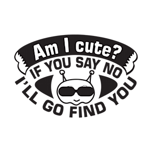 Am I Cute Never Say No T-Shirt