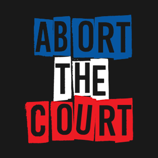 Abort The Court T-Shirt