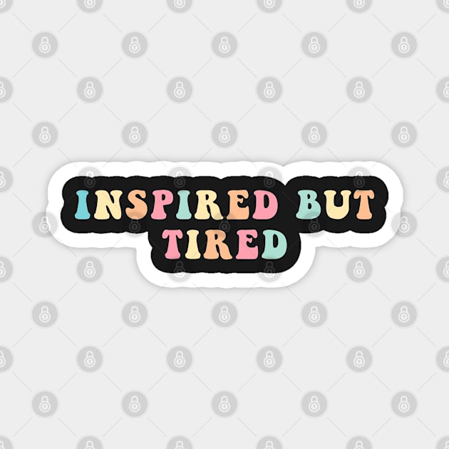 Inspired But Tired Magnet by CityNoir