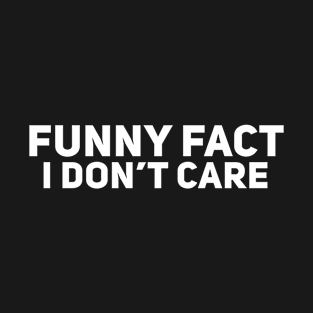 Funny Fact I Don't Care T-Shirt