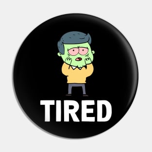 TIRED Pin