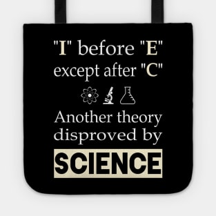 I before E except after C. Another theory disproved by science Tote