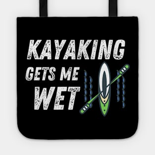 Kayaking Gets Me Wet Water Sports Funny Tote