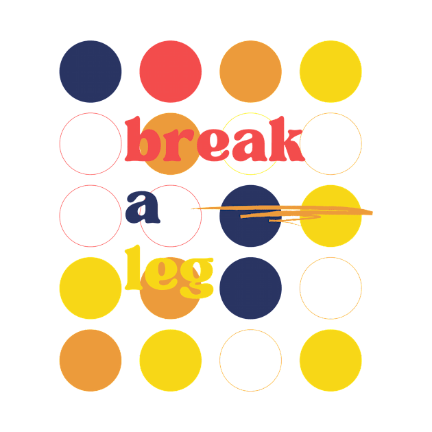 Yellow White Colorful Break a Leg Typography by StanleysDesigns