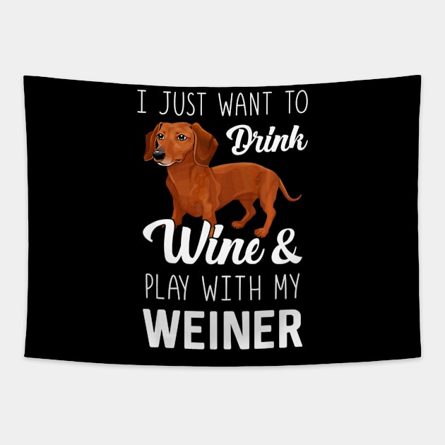 I Just Want To Drink Wine And Play With My Weiner Dachshund Tapestry by franzaled