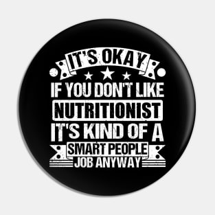 Nutritionist lover It's Okay If You Don't Like Nutritionist It's Kind Of A Smart People job Anyway Pin