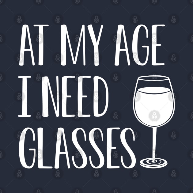 Funny Wine Lover Gift Wine Gift At My Age I Need Glasses by kmcollectible