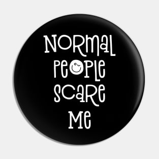 Normal People Scare Me Funny Saying Pin