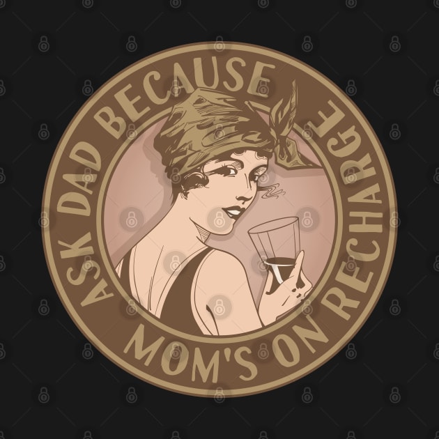 Mom's on recharge ask Dad. Funny art deco style design. by RobiMerch