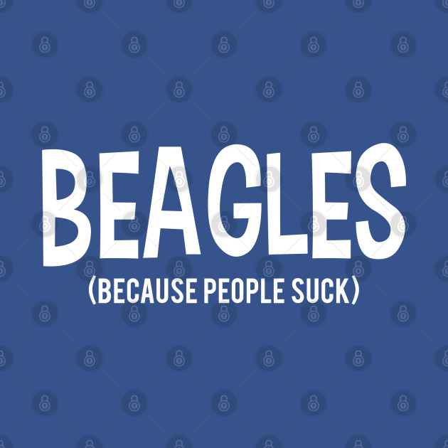 Disover BEAGLES | Because People Suck - Because People Suck - T-Shirt