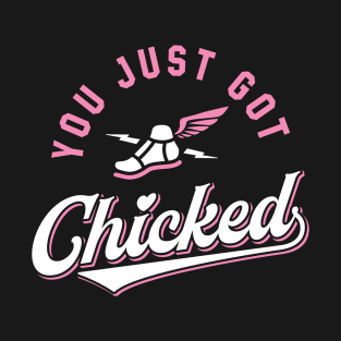 You Just Got Chicked T-Shirt