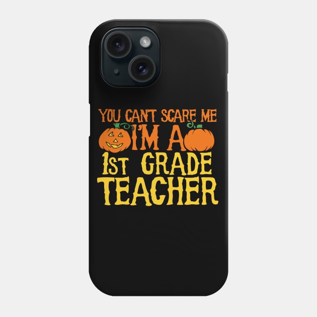 You can't scare me I'm a 1st grade teacher Phone Case by bubbsnugg