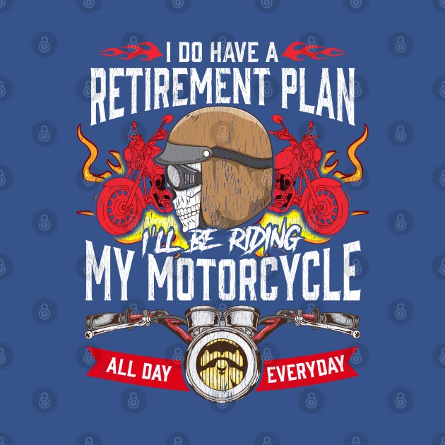 My Retirement Plan Is Riding My Motorcycle All Day Everyday by screamingfool