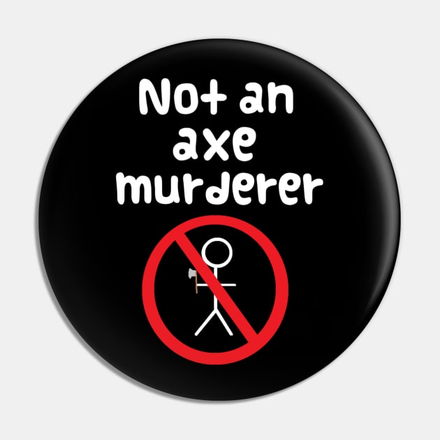 Not An Axe Murderer Pin by theturkishzoo